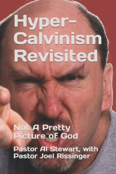 Paperback Hyper-Calvinism Revisited: Not A Pretty Picture of God Book