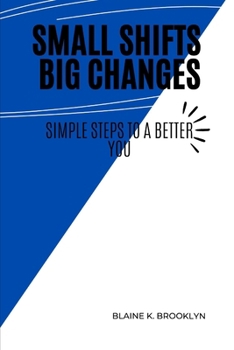 Paperback Small Shifts Big Changes: Simple Steps to a Better You Book