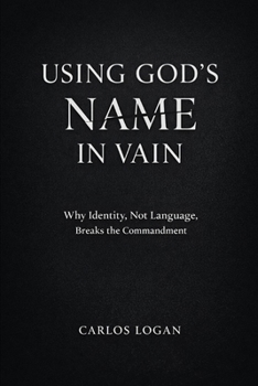 Paperback Using God's Name in Vain: Why Identity, Not Language, Breaks the Commandment Book