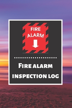 Paperback Fire alarm inspection log: Fire Alarm Journal- Fire Register Log Book - Fire Alarm Service & Inspection Book- Fire Safety Register - Fire Inciden Book