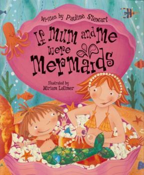 Paperback If Mum and Me Were Mermaids Book