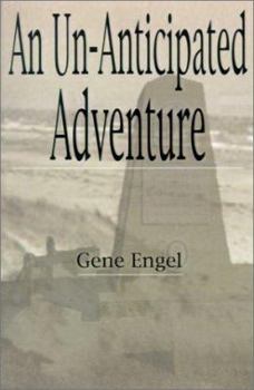 Paperback An Un-Anticipated Adventure: Fort Custer to the Normandy Beaches, Belgium and Germany (1943-1945) Book