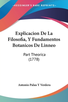 Paperback Explicacion De La Filosofia, Y Fundamentos Botanicos De Linneo: Part Theorica (1778) [Spanish] Book