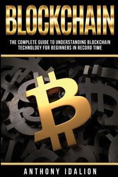 Paperback Blockchain: The complete guide to understanding Blockchain Technology for beginners in record time Book