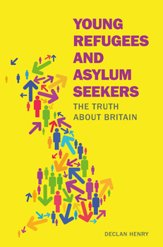Paperback Young Refugees and Asylum Seekers: The Truth about Britain Book