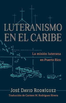 Luteranismo en el Caribe: La misión luterana en Puerto Rico (Spanish Edition)