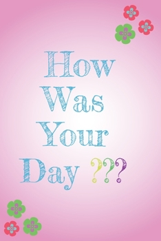 Paperback How Was Your Day?: Cute Notebook Journal, with wonderful design and amazing color for girls, women and kids. Book