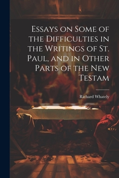 Paperback Essays on Some of the Difficulties in the Writings of St. Paul, and in Other Parts of the New Testam Book
