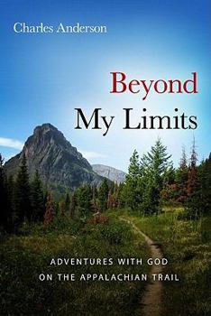 Paperback Beyond My Limits: Adventures with God on the Appalachian Trail Book