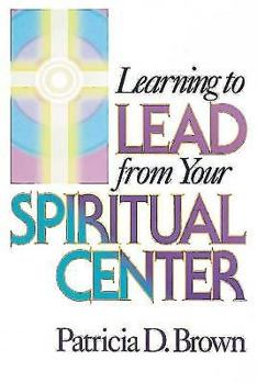 Paperback Learning to Lead from Your Spiritual Center Book