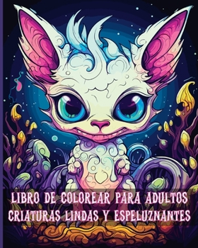 Paperback Libro de Colorear para Adultos Criaturas Lindas y Espeluznantes: Páginas para Colorear de Adorables Monstruos Fantásticos para Adultos [Spanish] Book