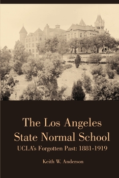 Paperback The Los Angeles State Normal School, UCLA's Forgotten Past: 1881-1919 Book