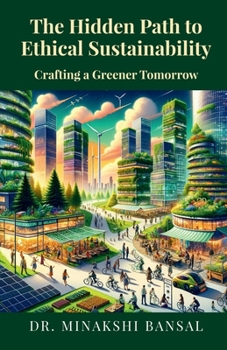 Paperback The Hidden Path to Ethical Sustainability: Crafting a Greener Tomorrow Book