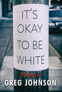 Hardcover It's Okay to Be White: The Best of Greg Johnson Book