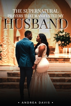 Paperback The Supernatural Prayers That Manifested My Husband Book