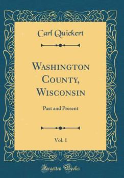 Hardcover Washington County, Wisconsin, Vol. 1: Past and Present (Classic Reprint) Book