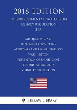 Air Quality State Implementation Plans - Approvals and Promulgations - Washington - Prevention of Significant Deterioration and Visibility Protection ... Agency Regulation) (EPA)