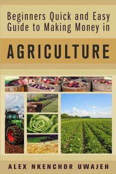 Paperback Beginners Quick and Easy Guide to Making Money in Agriculture Book