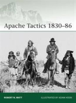 Apache Tactics 1830-86 - Book #172 of the Osprey Warrior