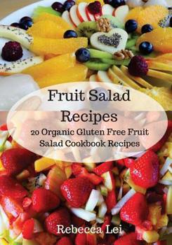 Paperback Fruit Salad Recipes: 20 Organic Gluten Free Fruit Salad Cookbook Recipes Book