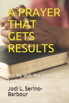 Paperback A Prayer That Gets Results: Not My Will, But Yours Lord Book