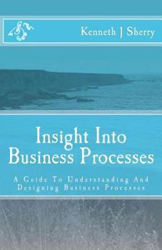 Paperback Insight Into Business Processes: A Guide To Understanding And Designing Business Processes Book