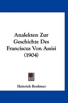 Paperback Analekten Zur Geschichte Des Franciscus Von Assisi (1904) [German] Book