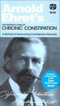 Paperback The Definite Cure of Chronic Constipation: Also: Overcoming Constipation Naturally Book