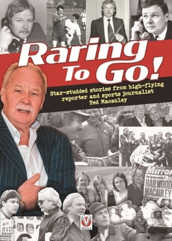 Hardcover Raring to Go!: Star-Studded Stories from High-Flying Reporter and Sports Journalist Ted MacAuley Book