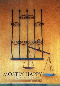 Hardcover Mostly Happy: A Stay-At-Home Mom's Journey Through Divorce Book