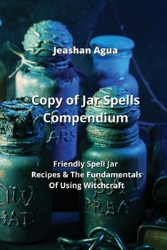 Paperback Copy of Jar Spells Compendium: Friendly Spell Jar Recipes & The Fundamentals Of Using Witchcraft Book