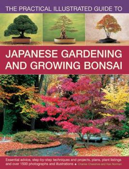 Paperback The Practical Illustrated Guide to Japanese Gardening and Growing Bonsai: Essential Advice, Step-By-Step Techniques and Projects, Plans, Plant Listing Book