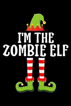 Paperback I'm the Zombie Elf: Blank Lined Family Matching Christmas Diary - Best Christmas gift Notebook And Journal - 6x9 Inch 120 Pages White Pape Book