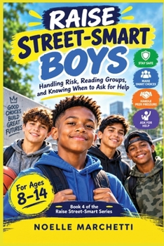 Paperback Raise Street-Smart Boys: Handling Risk, Reading Groups, and Knowing When to Ask for Help: For Ages 8-14 Book
