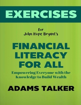 Exercise Book for John Hope Bryant's Financial Literacy For All: Empowering Everyone with the Knowledge to Build Wealth