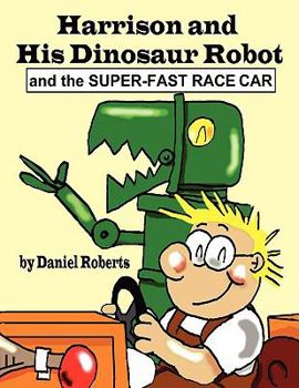 Paperback Harrison and His Dinosaur Robot and the Super-Fast Race Car Book