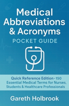 Medical Abbreviations Pocket Handbook: Fast & Simple Acronyms for Nursing Students, EMTs, and Healthcare Professionals: Quick Reference for Nurses, ... Abbreviations & Acronyms Master Guide:)