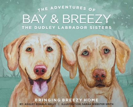 Hardcover The Adventures of Bay and Breezy: The Dudley Labrador Sisters Book