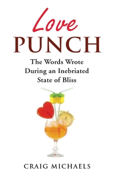 Paperback Love Punch: The Words Wrote During an Inebriated State of Bliss Book