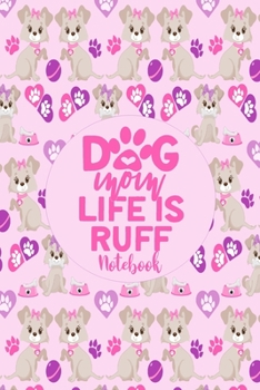Notebook - Dog Mom Life Is Ruff : Cute Notebook Puppy Dog Themed Gifts for Women - 6 X 9 110 Blank Lined College Ruled Paper