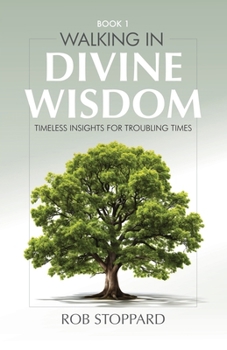 Paperback WALKING IN DIVINE WISDOM: TIMELESS INSIGHTS FOR TROUBLING TIMES (Wisdom From The Divine Series) Book