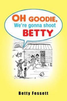 Hardcover Oh Goodie, We're Gonna Shoot Betty Book