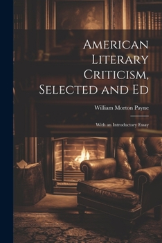Paperback American Literary Criticism, Selected and Ed: With an Introductory Essay Book