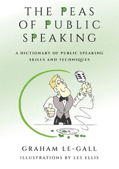 Paperback The Peas of Public Speaking - A Dictionary of Public Speaking Skills and Techniques Book