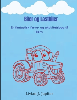 Paperback Biler og Lastbiler: Fantastisk farve - og aktivitetsbog med biler og lastbiler Over 50 flotte forskellige sider at farve ind med forskelli [Danish] Book