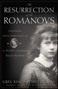 Hardcover The Resurrection of the Romanovs: Anastasia, Anna Anderson, and the World's Greatest Royal Mystery Book