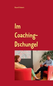 Paperback Im Coaching-Dschungel: Wie erkenne ich einen professionellen Coach? [German] Book