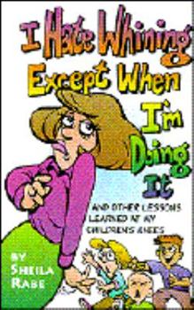 Paperback I Hate Whining Except When I'm Goind It: And Other Lessons Learned at My Children's Knees Book