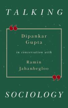 Hardcover Talking Sociology: Deepankar Gupta in Conversation with Ramin Jahanbegloo Book