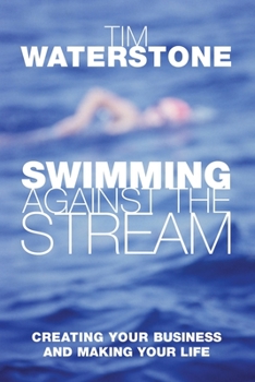 Paperback Swimming Against the Stream: Creating Your Business and Making Your Life Book